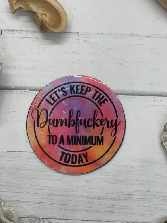 Let's Keep the Dumbfuckery To A Minimum Today Magnet