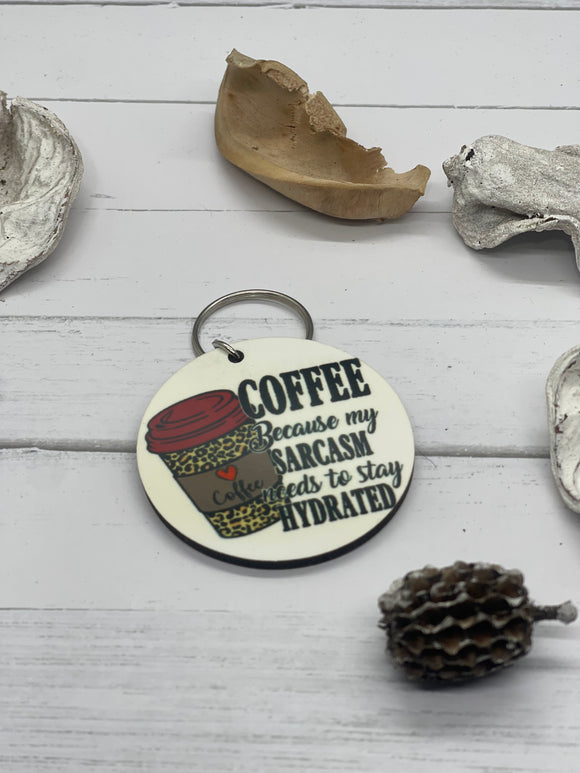 Coffee because my sarcasm needs to stay hydrated keychain